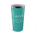 Pisces 20oz Tumbler - "I Just Go With The Flow" Zodiac Travel Cup