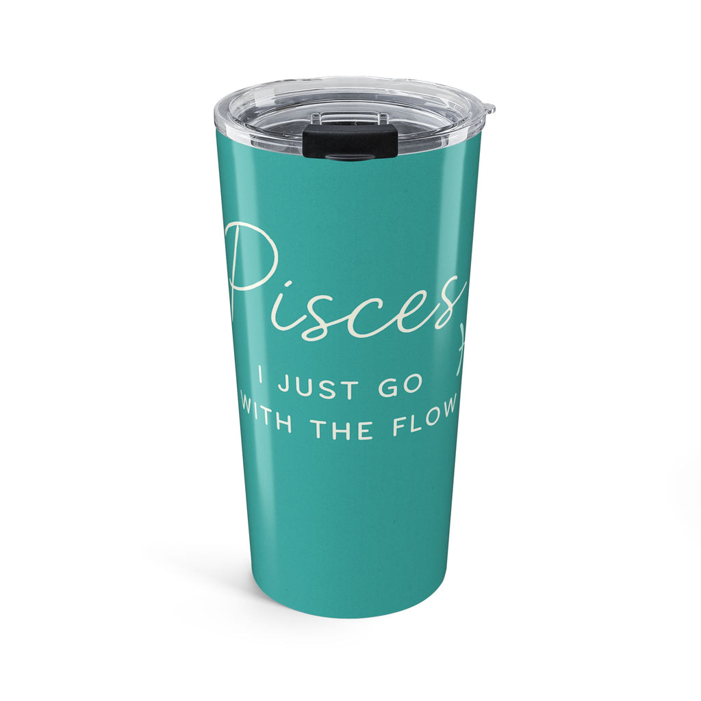 Pisces 20oz Tumbler - "I Just Go With The Flow" Zodiac Travel Cup